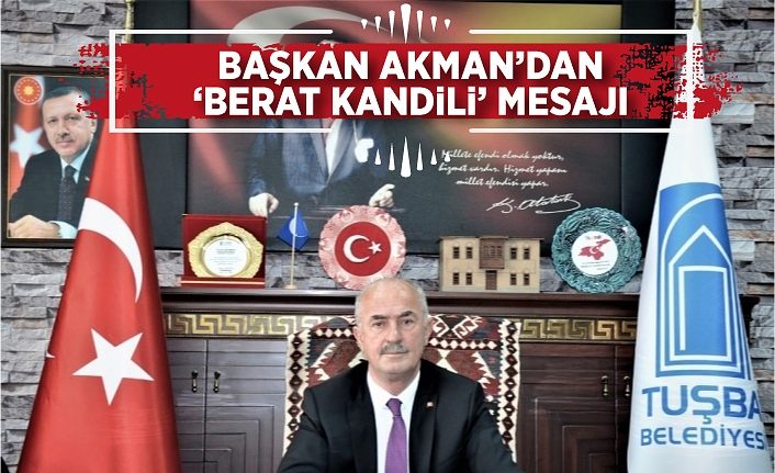 Başkan Akman’dan ‘Berat Kandili’ mesajı