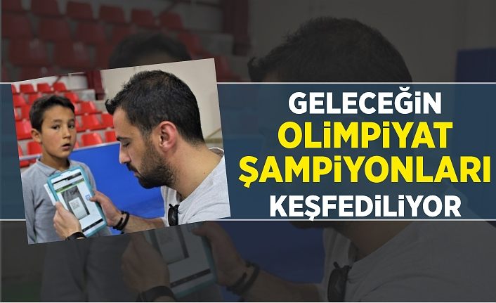 Geleceğin olimpiyat şampiyonları keşfediliyor