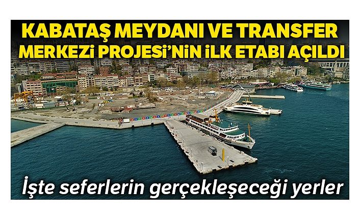 İlk etabı açılan Kabataş Meydanı ve Transfer Merkezi Projesi havadan görüntülendi