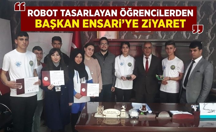 Robot tasarlayan öğrencilerden Başkan Ensari’ye ziyaret
