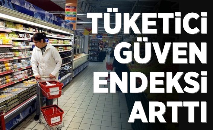Tüketici güven endeksi arttı