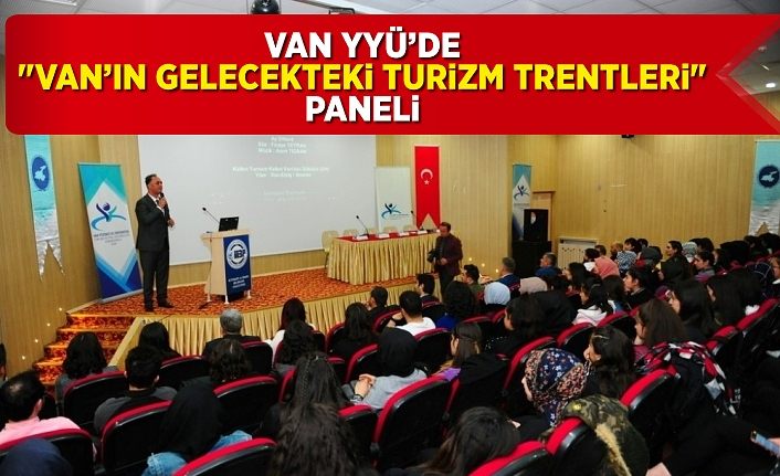 Van YYÜ’de "Van’ın Gelecekteki Turizm Trentleri" paneli