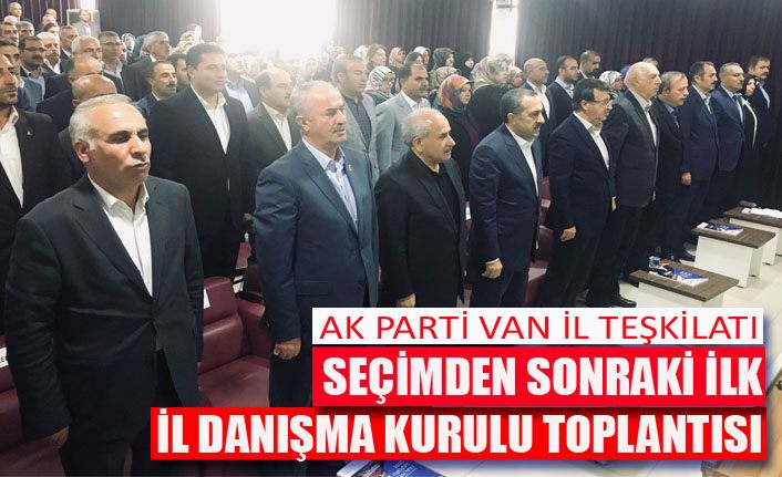 AK Parti Van Teşkilatı seçimden sonraki ilk danışma kurulunu yaptı