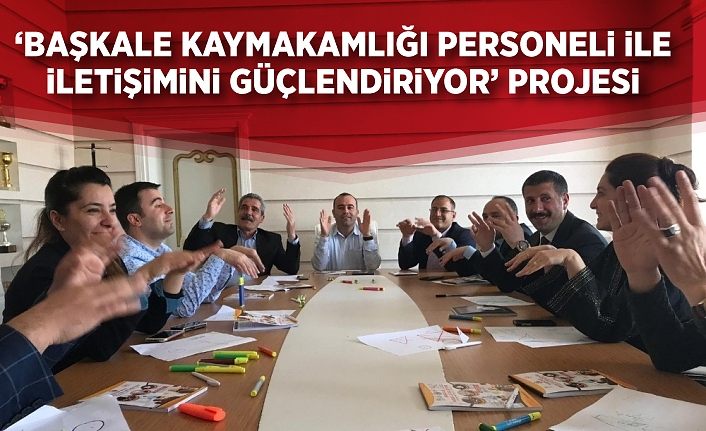 ‘Başkale Kaymakamlığı personeli ile iletişimini güçlendiriyor’ projesi