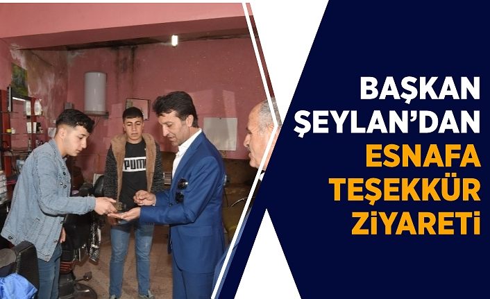 Başkan Şeylan’dan esnafa teşekkür ziyareti