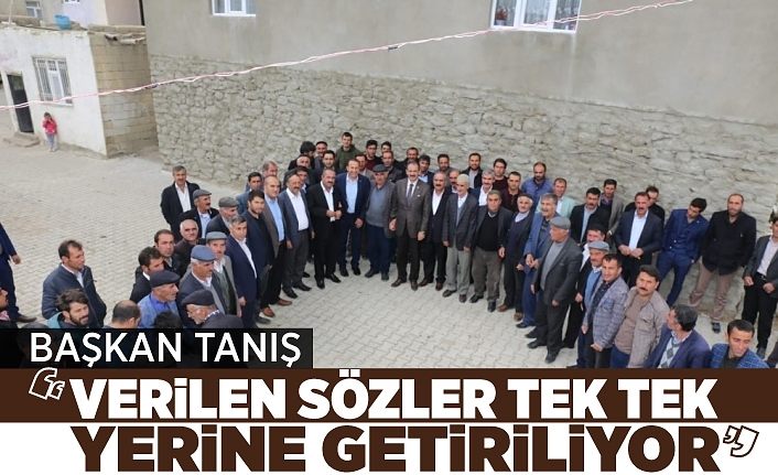 Başkan Tanış: “Verilen sözler tek tek yerine getiriliyor”