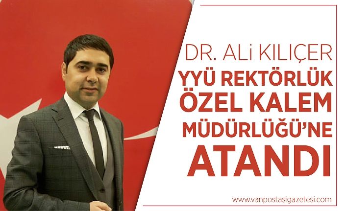 Dr. Ali Kılıçer YYÜ Rektörlük Özel Kalem Müdürlüğü’ne atandı