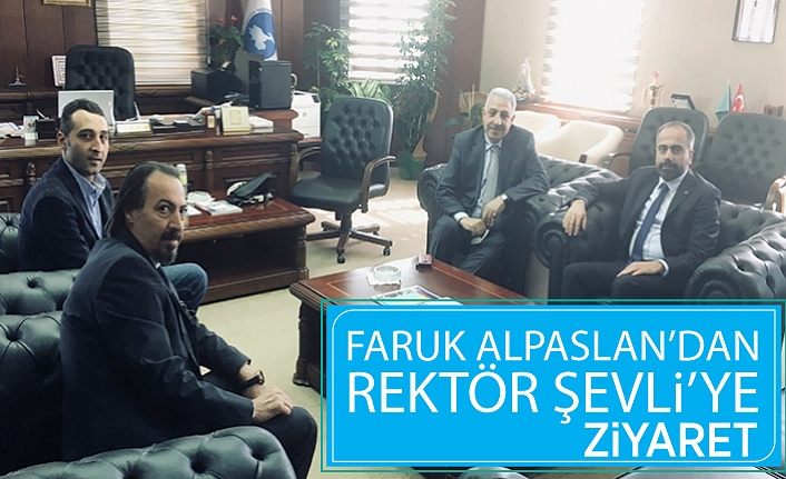 Faruk Alpaslan’dan Rektör Şevli’ye ziyaret