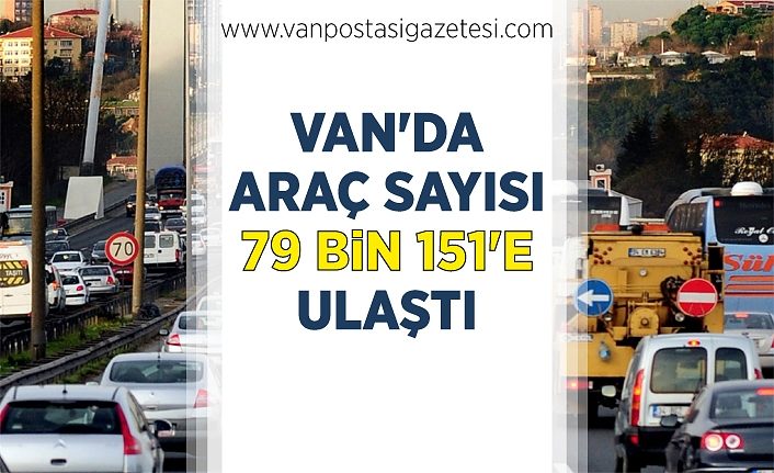 Van'da araç sayısı 79 bin 151'e ulaştı