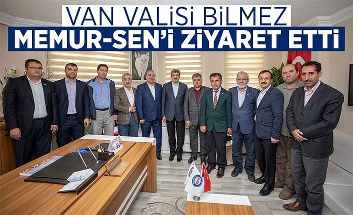 Van Valisi Bilmez Memur-Sen’i ziyaret etti
