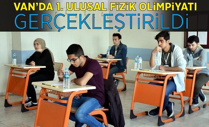 Van’da 1. Ulusal Fizik Olimpiyatı gerçekleştirildi