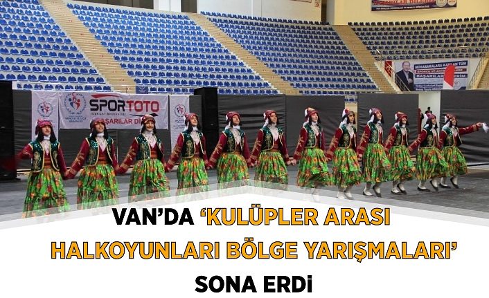 Van’da ‘Kulüpler Arası Halkoyunları Bölge Yarışmaları’ sona erdi
