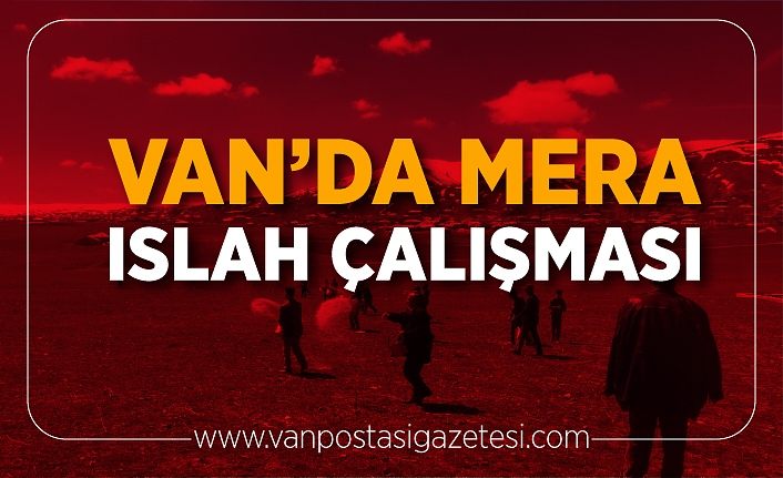 Van’da mera ıslah çalışması
