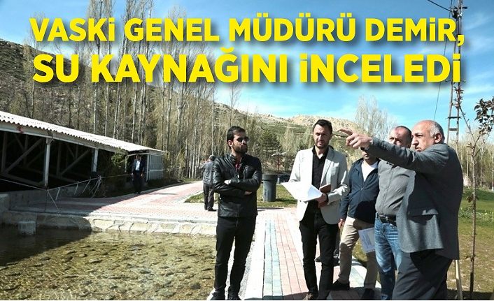 VASKİ Genel Müdürü Demir, su kaynağını inceledi
