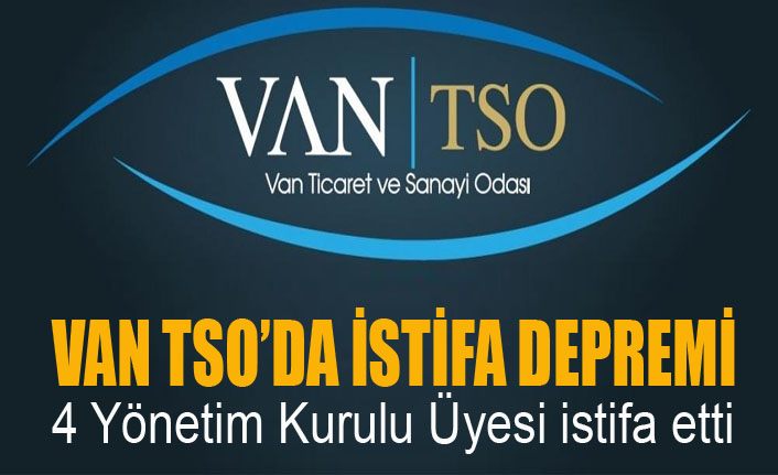 Van TSO’da istifa depremi