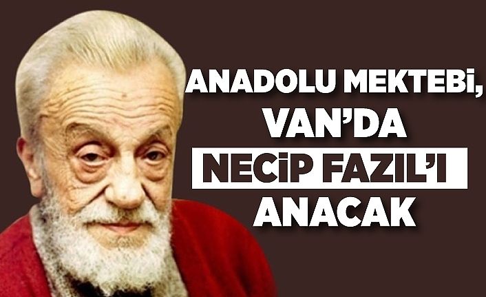 Anadolu Mektebi, Van’da Necip Fazıl’ı anacak