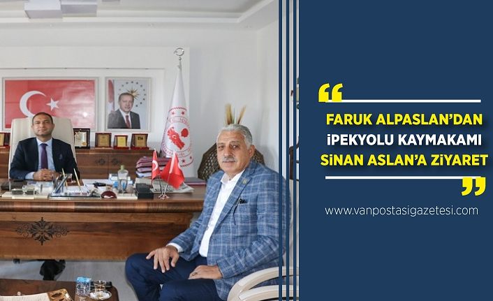 Faruk Alpaslan’dan İpekyolu Kaymakamı Sinan Aslan’a ziyaret