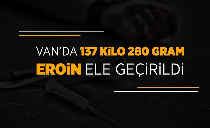 Van’da 137 kilo 280 gram eroin ele geçirildi
