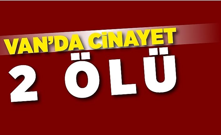 Van’da cinayet: 2 ölü