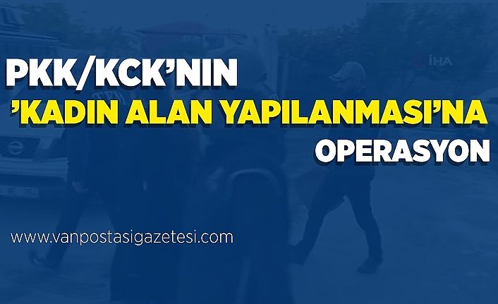 PKK/KCK’nın ’Kadın Alan Yapılanması’na operasyon