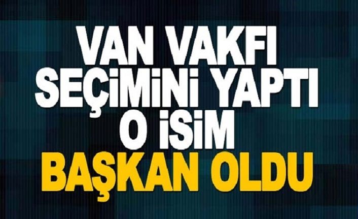 Nizamettin Ağar yeniden Van Vakfı Başkanı