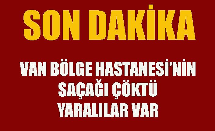 Van Bölge Eğitim ve Araştırma Hastanesi'nde saçak çöktü yaralılar var