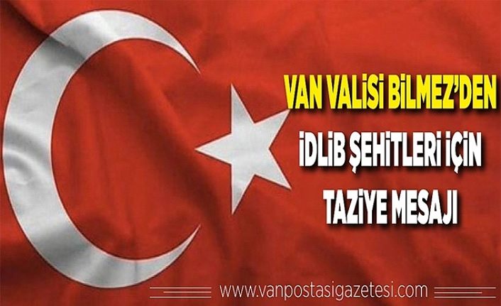 Van Valisi Bilmez’den İdlip Şehitleri için taziye mesajı