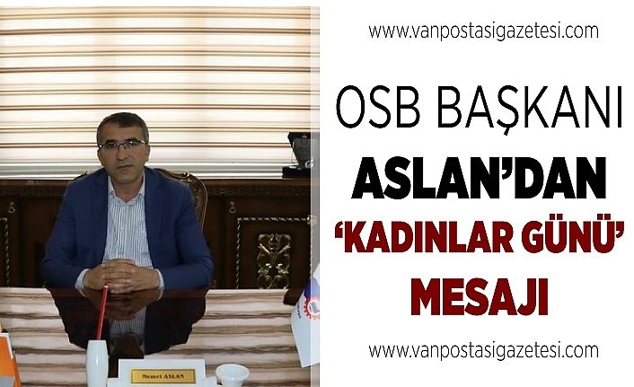 OSB Başkanı Aslan’dan ‘Kadınlar Günü’ mesajı