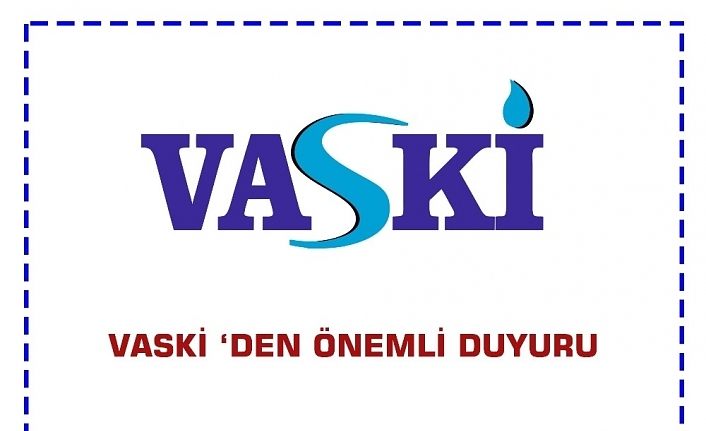 VASKİ’den önemli duyuru