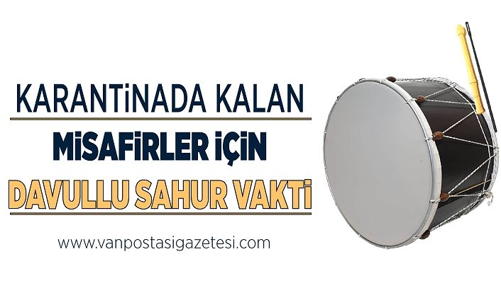 Karantinada kalan misafirler için davullu sahur vakti