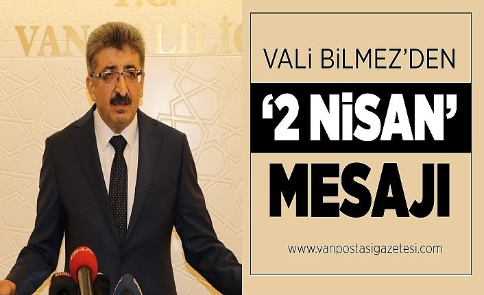 Vali Bilmez’den ‘2 Nisan’ mesajı