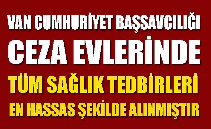 Van Cumhuriyet Başsavcılığı: “Ceza evlerinde tüm sağlık tedbirleri en hassas şekilde alınmıştır”
