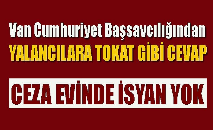 Van Cumhuriyet Başsavcılığından "İsyan" haberlerine ilişkin açıklama