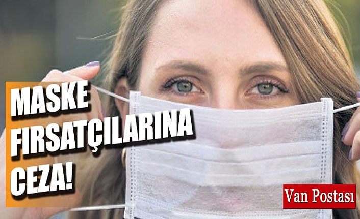 Van’da maske fırsatçısı iki eczaneye ceza 