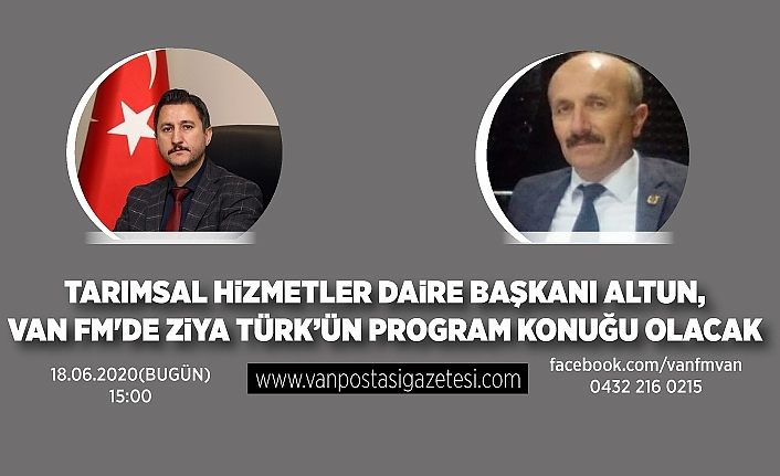 Tarımsal Hizmetler Daire Başkanı Altun, Van FM'de Ziya Türk’ün program konuğu olacak
