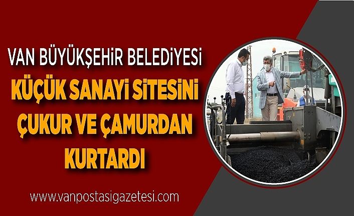 Van Büyükşehir Belediyesi küçük sanayi sitesini çukur ve çamurdan kurtardı