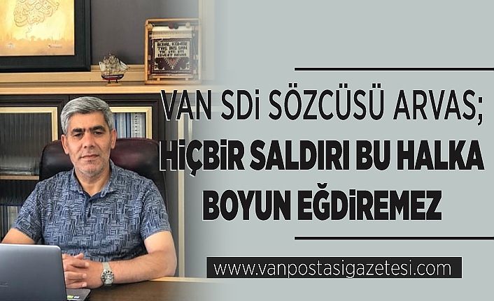VAN SDİ Sözcüsü Arvas; Hiçbir saldırı bu halka boyun eğdiremez