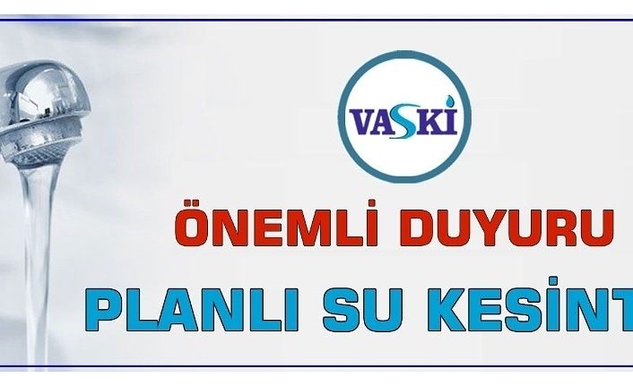 VASKİ’den planlı su kesintisi uyarısı