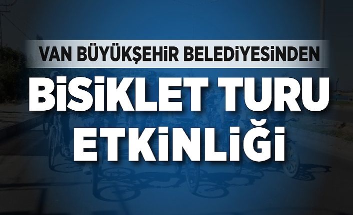 Van Büyükşehir Belediyesinden bisiklet turu etkinliği