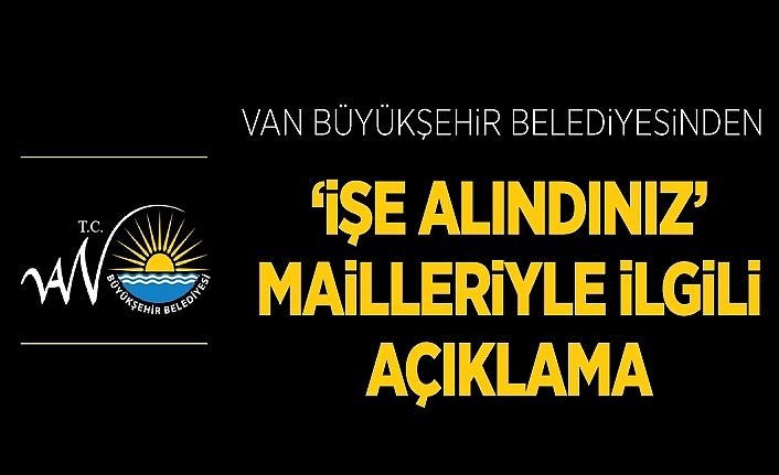Van Büyükşehir Belediyesinden ‘işe alındınız’ mailleriyle ilgili açıklama