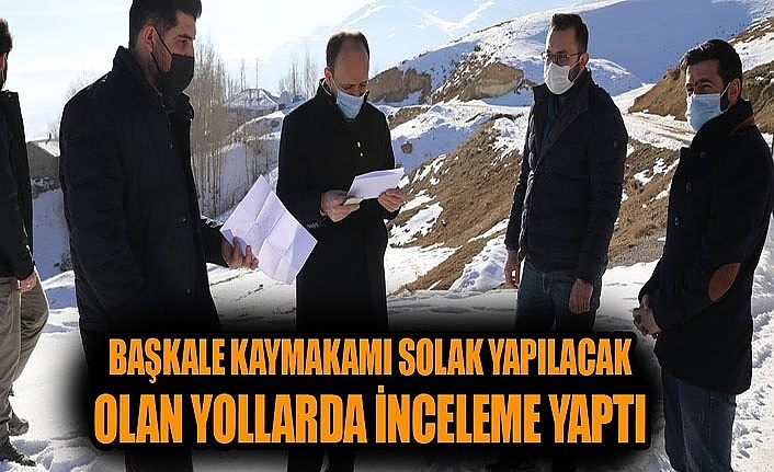Başkale Kaymakamı Solak, yapılacak olan yollarda inceleme yaptı