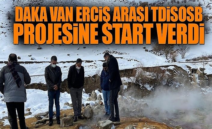 DAKA Van Erciş arası TDİSOSB projesine start verdi
