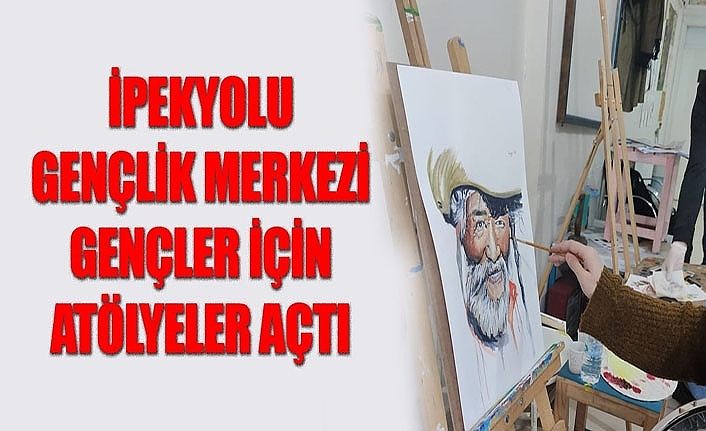 İpekyolu Gençlik Merkezi gençler için atölyeler açtı
