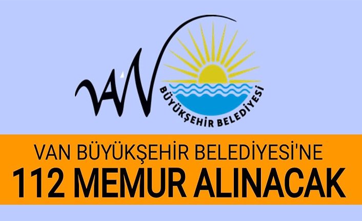 Van Büyükşehir Belediyesi'ne 112 memur alınacak