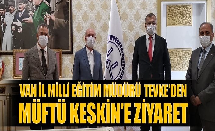 Van İl Milli Eğitim Müdürü Tevke'den Müftü Keskin'e ziyaret