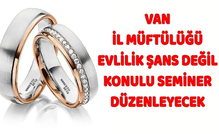 Van İl Müftülüğü Evlilik Şans Değil konulu seminer düzenleyecek