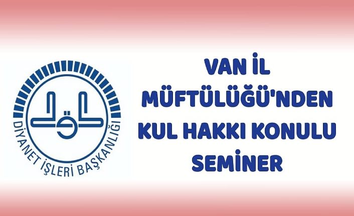 Van İl Müftülüğü'nden kul hakkı konulu seminer