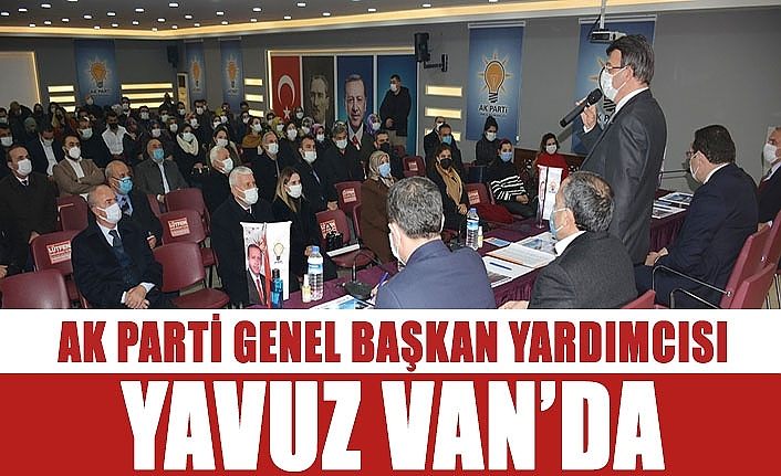 AK Parti Genel Başkan Yardımcısı Yavuz Van’da