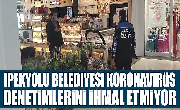 İpekyolu Belediyesi koronavirüs denetimlerini ihmal etmiyor