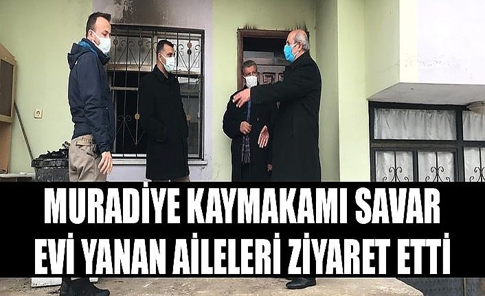 Muradiye Kaymakamı Savar, evi yanan aileleri ziyaret etti